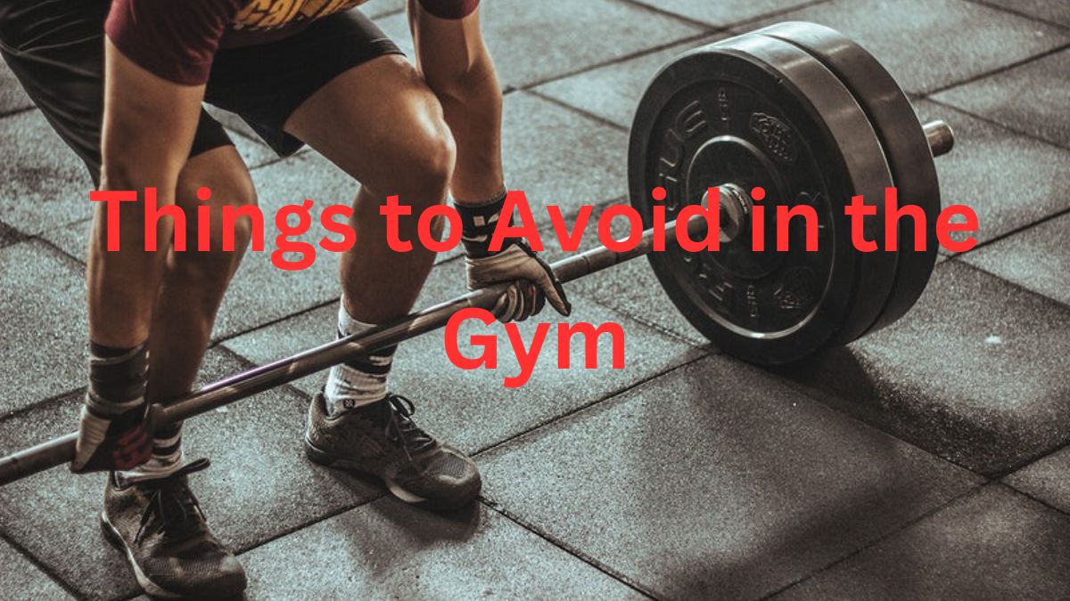 Things to Avoid in the Gym