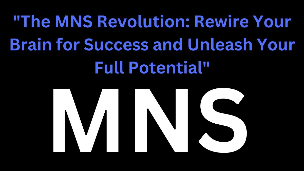 The MNS Revolution