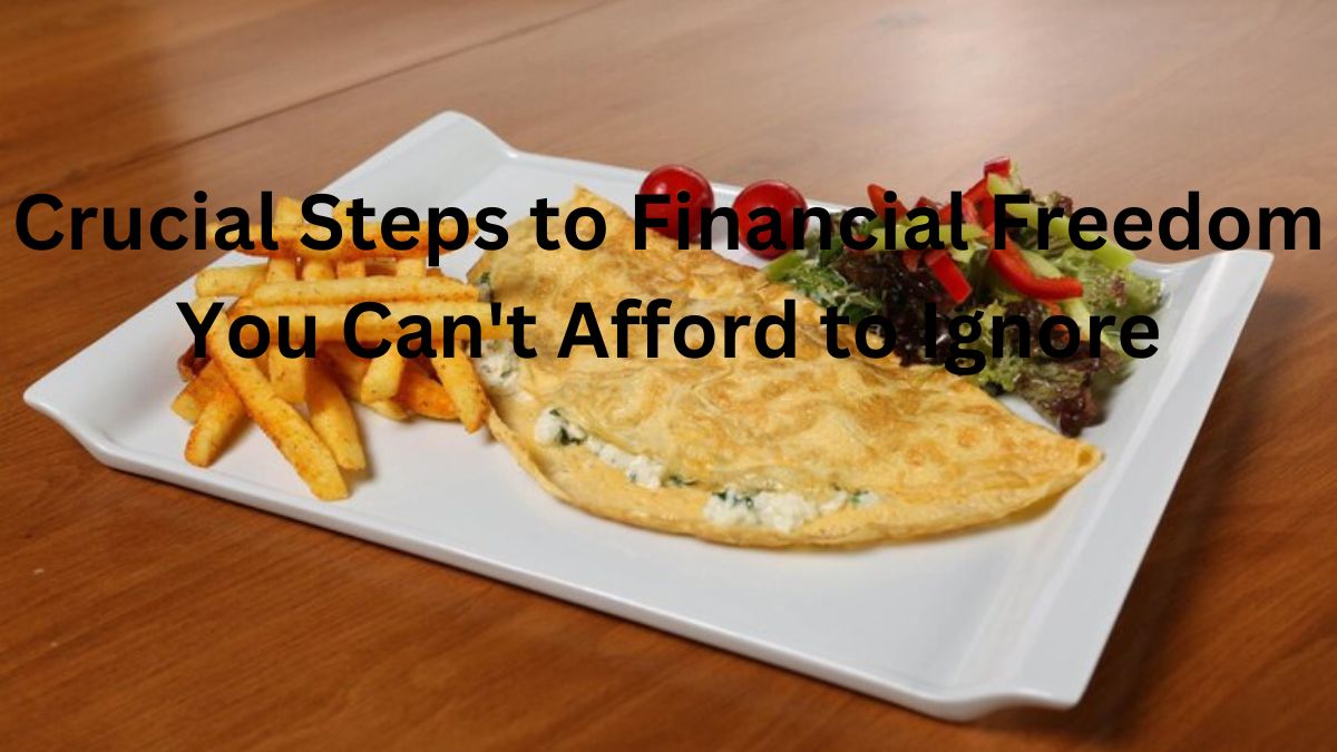 Crucial Steps to Financial Freedom You Can't Afford to Ignore
